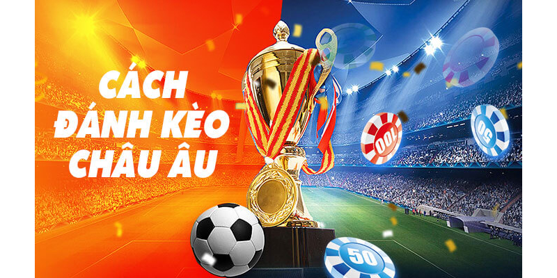 Những điều cần lưu ý khi đặt cược kèo châu Âu trực tuyến